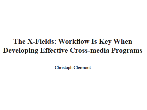 Preview for The X-Fields: Workflow Is Key When Developing Effective Cross-media Programs